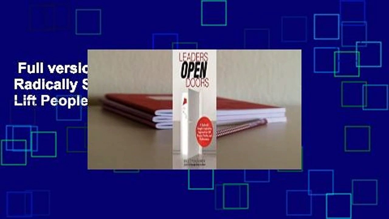 Full version  Leaders Open Doors: A Radically Simple Leadership Approach to Lift People, Profits,