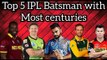 TOP 5 IPL Batsman with most centuries|Best batsman in IPL|MOST Centuries in ipl ALL TIME