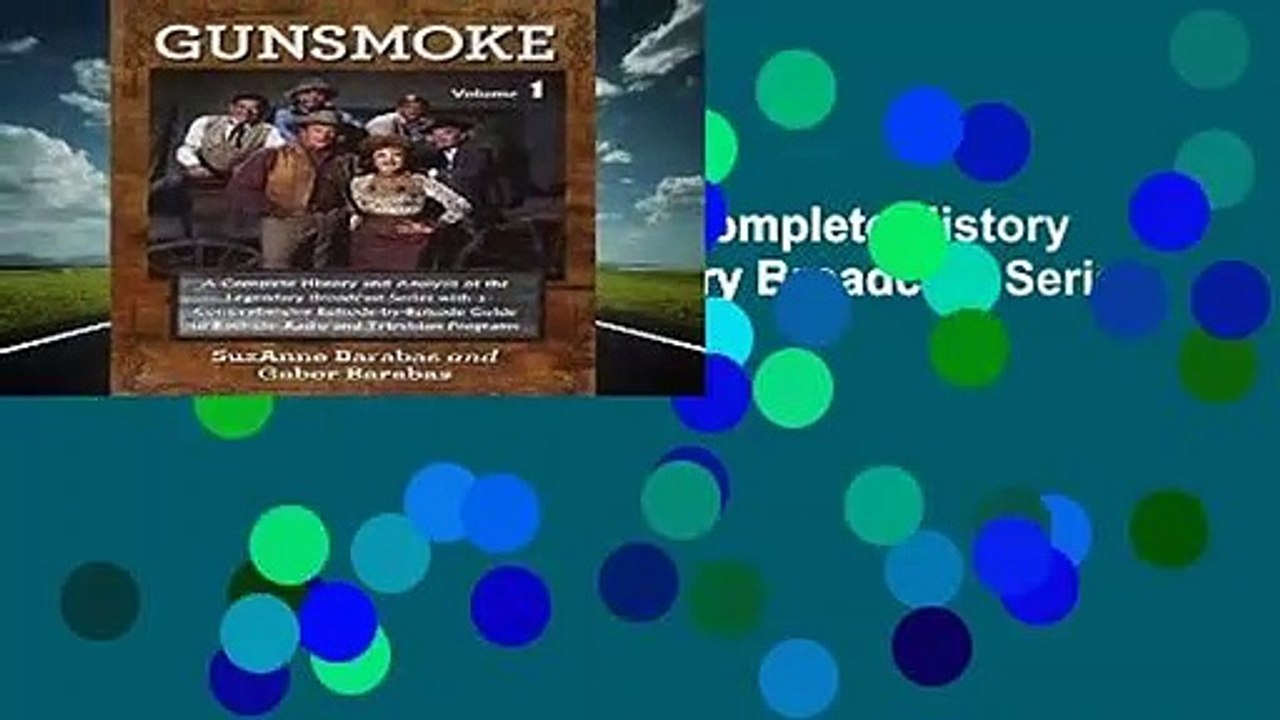 Full E-book  Gunsmoke: A Complete History and Analysis of the Legendary Broadcast Series with a
