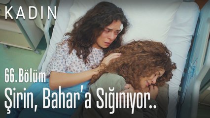 Şirin, Bahar'a sığınıyor - Kadın 66. Bölüm