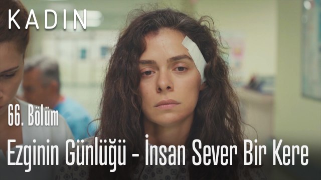 Ezginin günlüğü - İnsan sever bir kere - Kadın 66. Bölüm