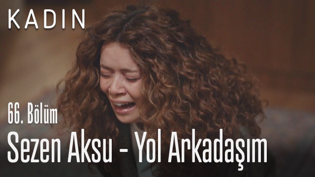 Sezen Aksu - Yol arkadaşım - Kadın 66. Bölüm