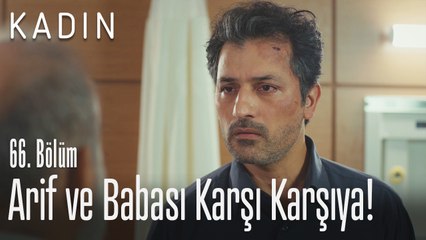 Arif ve babası karşı karşıya geliyor! - Kadın 66. Bölüm