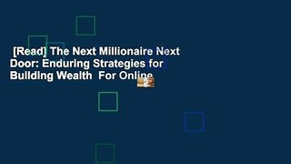 [Read] The Next Millionaire Next Door: Enduring Strategies for Building Wealth  For Online