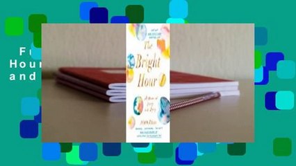 Full E-book  The Bright Hour: A Memoir of Living and Dying  For Kindle