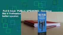 Full E-book  PUBLIC SPEAKING - Speaking like a Professional: How to become a better speaker,