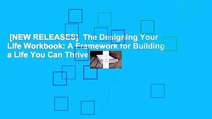 [NEW RELEASES]  The Designing Your Life Workbook: A Framework for Building a Life You Can Thrive in