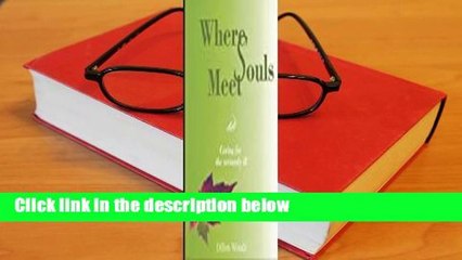 Full E-book  Where Souls Meet: Caring for the seriously ill  Review