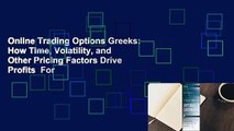 Online Trading Options Greeks: How Time, Volatility, and Other Pricing Factors Drive Profits  For