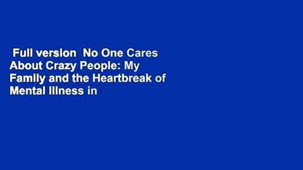 Full version  No One Cares About Crazy People: My Family and the Heartbreak of Mental Illness in