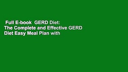 Full E-book  GERD Diet: The Complete and Effective GERD Diet Easy Meal Plan with Delicious