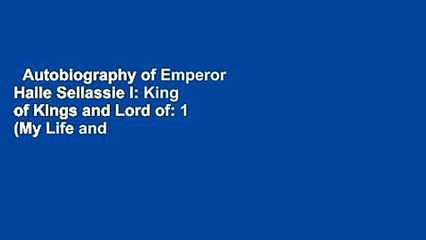Autobiography of Emperor Haile Sellassie I: King of Kings and Lord of: 1 (My Life and Ethiopia s
