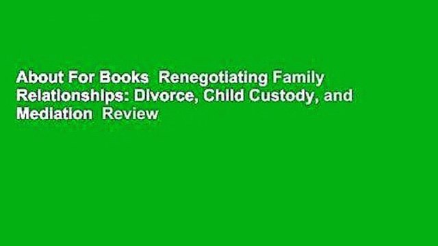 About For Books Renegotiating Family Relationships: Divorce, Child Custody, and Mediation Review