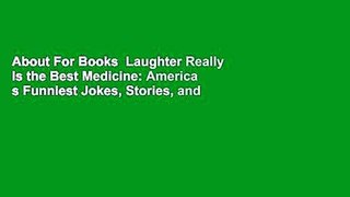 About For Books  Laughter Really Is the Best Medicine: America s Funniest Jokes, Stories, and