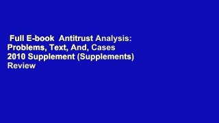 Full E-book  Antitrust Analysis: Problems, Text, And, Cases 2010 Supplement (Supplements)  Review