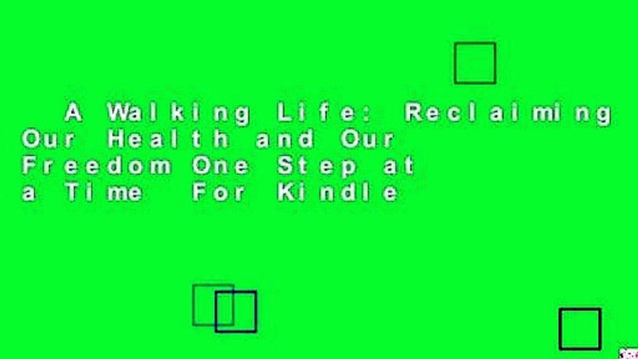 A Walking Life: Reclaiming Our Health and Our Freedom One Step at a Time  For Kindle