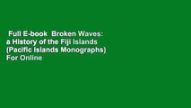 Full E-book  Broken Waves: a History of the Fiji Islands (Pacific Islands Monographs)  For Online