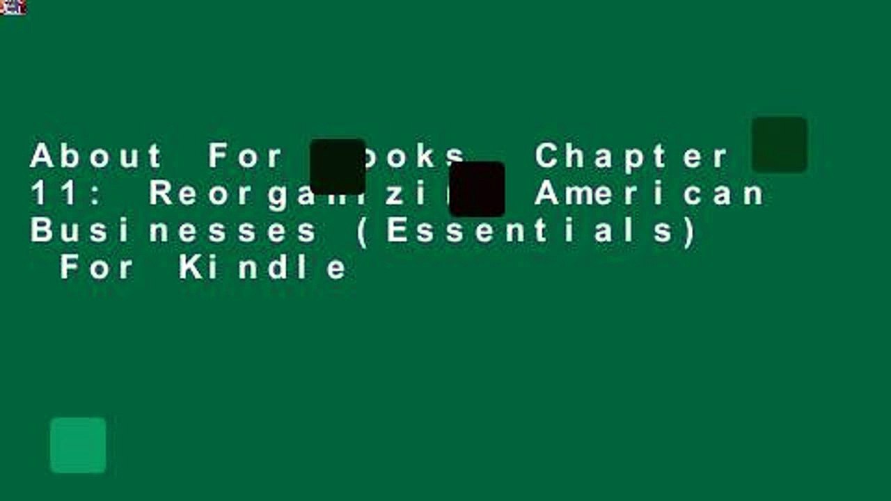 About For Books  Chapter 11: Reorganizing American Businesses (Essentials)  For Kindle