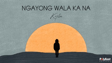 Kyla - Ngayong Wala Ka Na - (Lyric)
