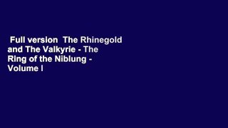 Full version  The Rhinegold and The Valkyrie - The Ring of the Niblung - Volume I - Illustrated