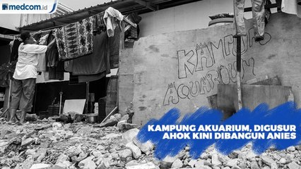 Kampung Akuarium, Digusur Ahok Kini Dibangun Anies