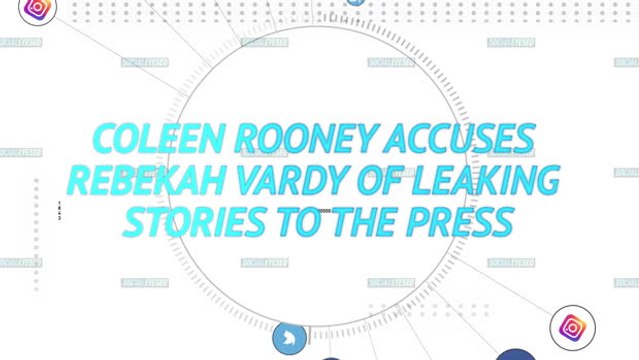 Socialeyesed - Coleen Rooney accuses Rebekah Vardy of leaking stories to the press