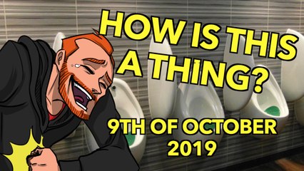 How is This a Thing? 9th of October 2019