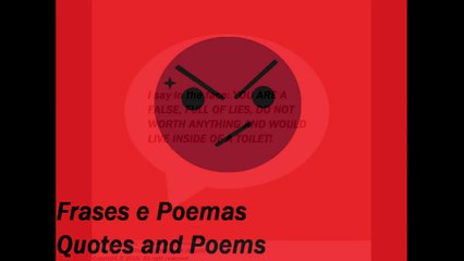 I say in the face, YOU ARE FALSE AND FULL OF LIES! [Quotes and Poems]