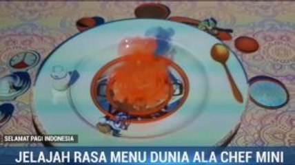 Jelajah Kuliner Dunia ala Chef Mini
