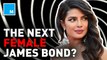 Priyanka Chopra pitches herself for female James Bond