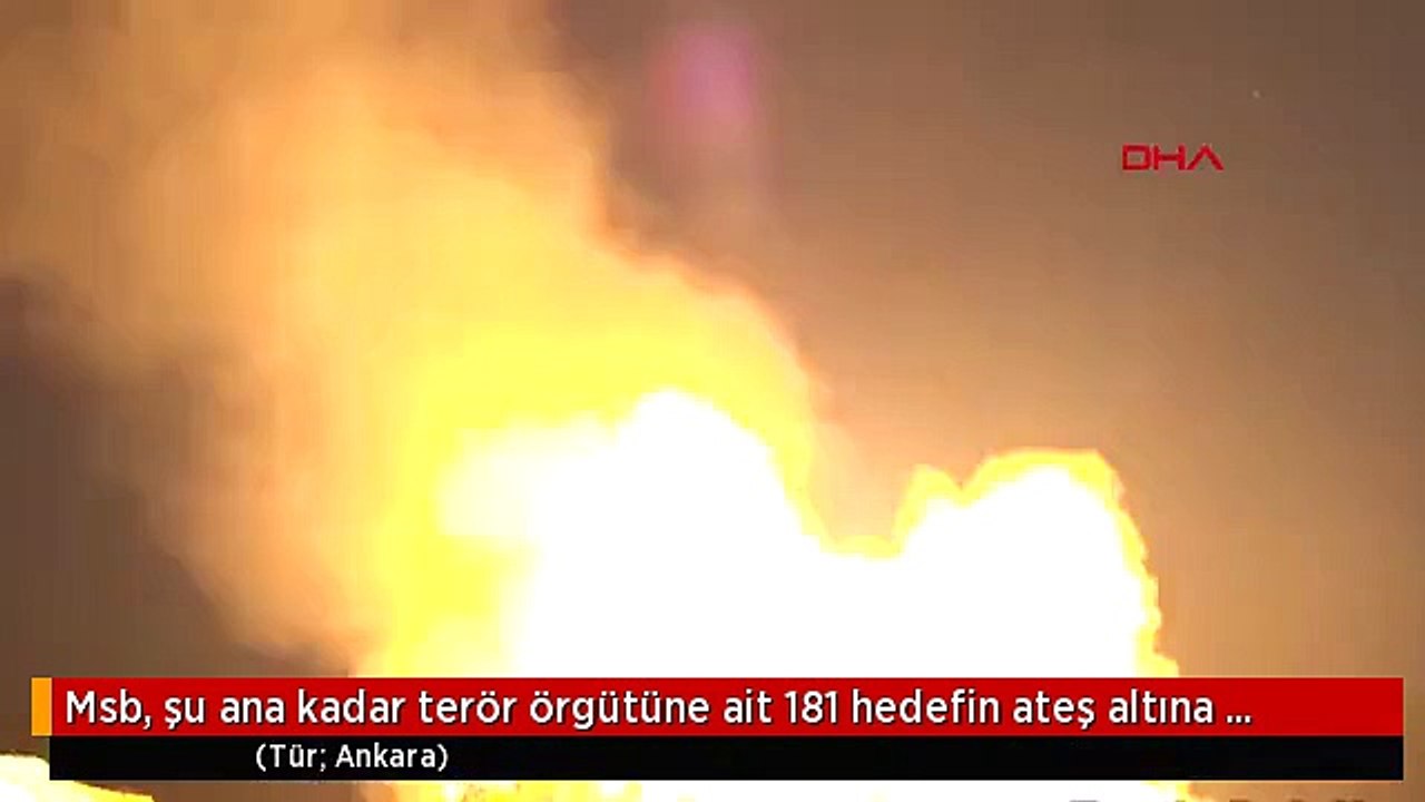 Msb, şu ana kadar terör örgütüne ait 181 hedefin ateş altına alındığını bu görüntüyle duyurdu