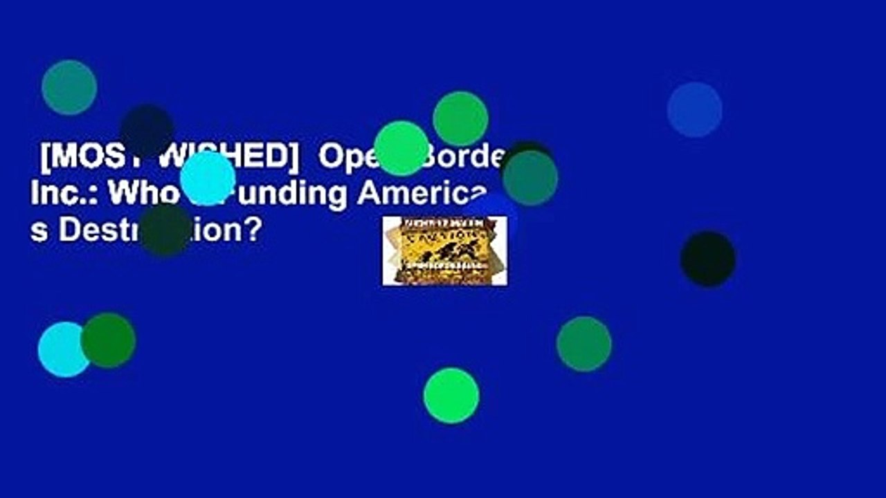 [MOST WISHED]  Open Borders Inc.: Who s Funding America s Destruction?