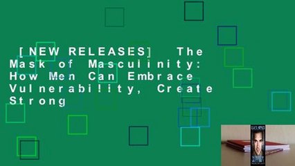 [NEW RELEASES]  The Mask of Masculinity: How Men Can Embrace Vulnerability, Create Strong