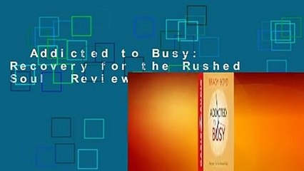 Addicted to Busy: Recovery for the Rushed Soul  Review