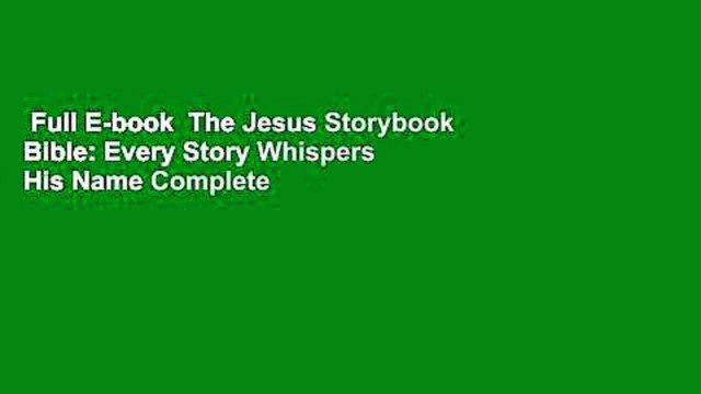 Full E-book The Jesus Storybook Bible: Every Story Whispers His Name Complete