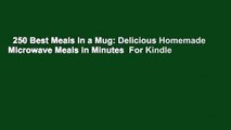 250 Best Meals in a Mug: Delicious Homemade Microwave Meals in Minutes  For Kindle