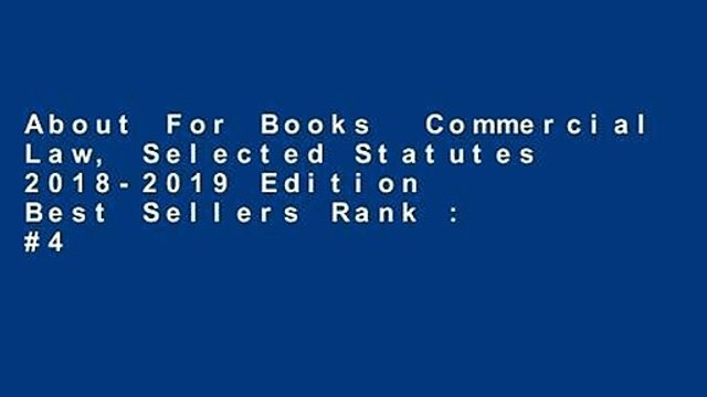 About For Books Commercial Law, Selected Statutes 2018-2019 Edition Best Sellers Rank : #4