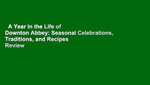 A Year in the Life of Downton Abbey: Seasonal Celebrations, Traditions, and Recipes  Review