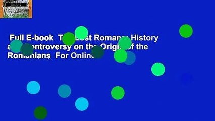 Full E-book  The Lost Romans: History and Controversy on the Origin of the Romanians  For Online