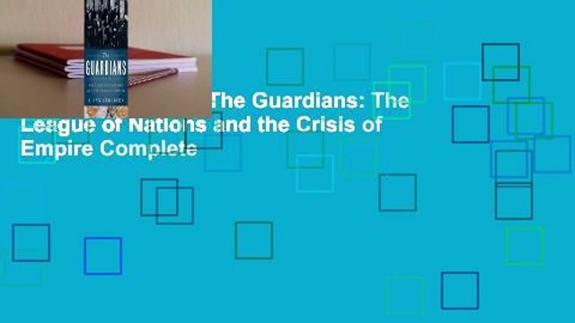 About For Books The Guardians: The League of Nations and the Crisis of Empire Complete