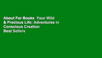 About For Books  Your Wild & Precious Life: Adventures in Conscious Creation  Best Sellers Rank :