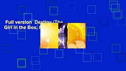 Full version  Destiny (The Girl in the Box, #9) Complete