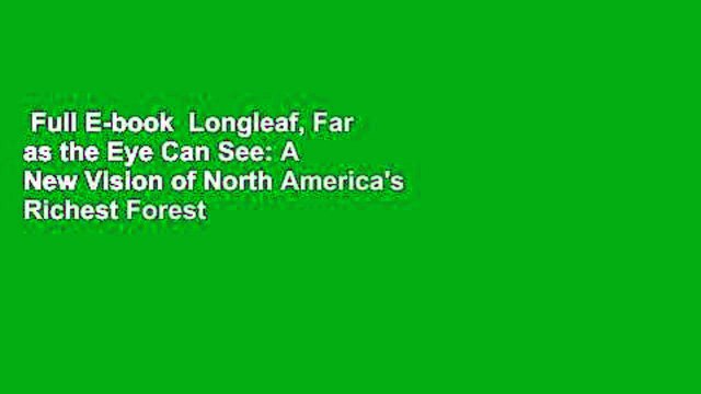 Full E-book Longleaf, Far as the Eye Can See: A New Vision of North America's Richest Forest