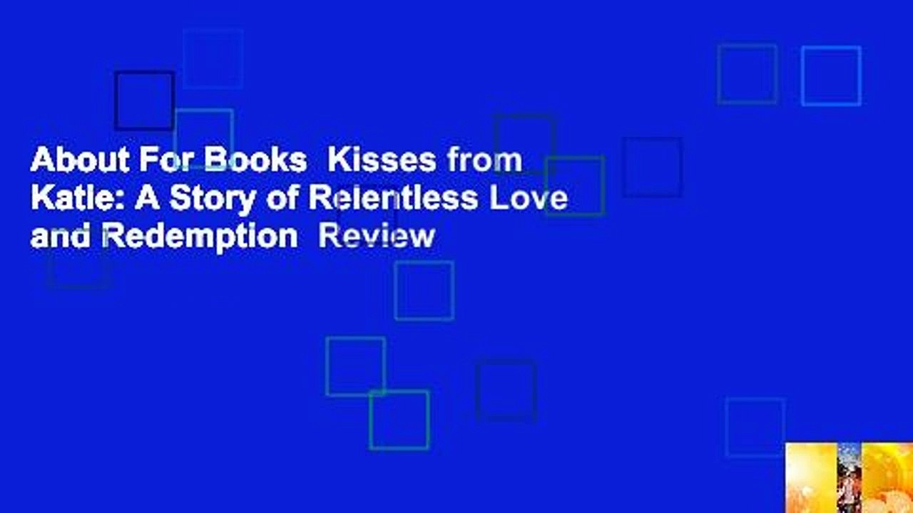About For Books  Kisses from Katie: A Story of Relentless Love and Redemption  Review