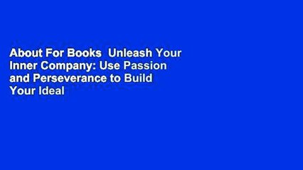 About For Books  Unleash Your Inner Company: Use Passion and Perseverance to Build Your Ideal