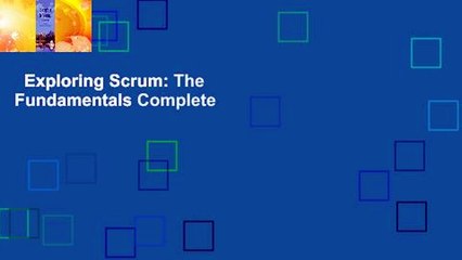 Exploring Scrum: The Fundamentals Complete