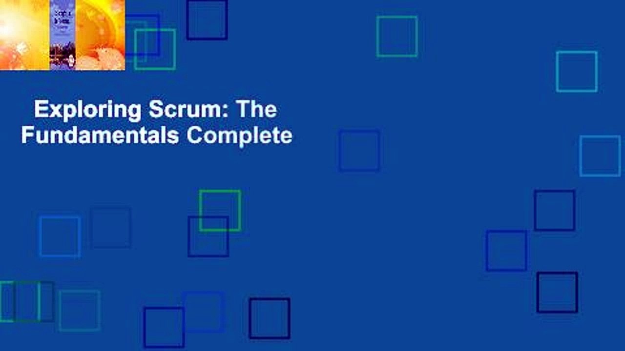 Exploring Scrum: The Fundamentals Complete
