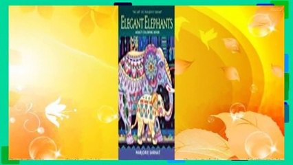 Full version  Elegant Elephants Adult Coloring Book (The Art of Marjorie Sarnat) Complete