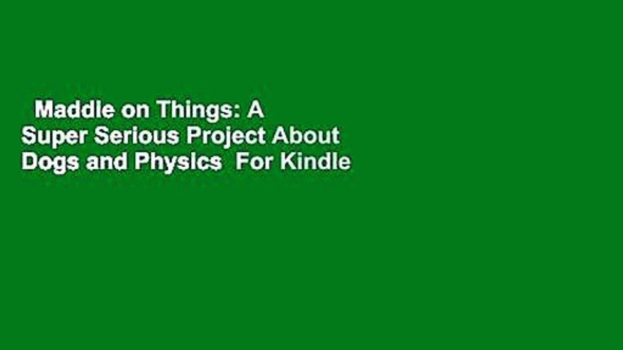 Maddie on Things: A Super Serious Project About Dogs and Physics  For Kindle