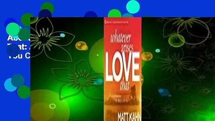 About For Books  Whatever Arises, Love That: A Love Revolution That Begins with You Complete